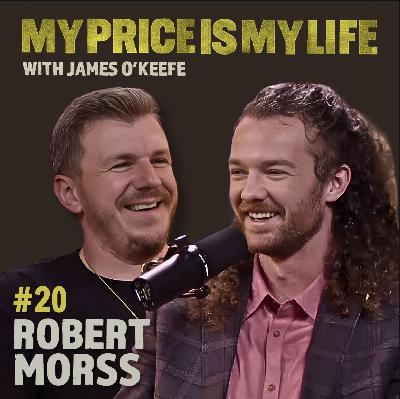 Robert Morss | My Price Is My Life with James O'Keefe #20 Robert Morss | My Price Is My Life with James O'Keefe #20