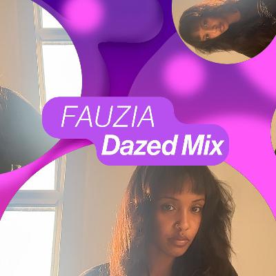 Dazed Mix: FAUZIA Dazed Mix: FAUZIA
