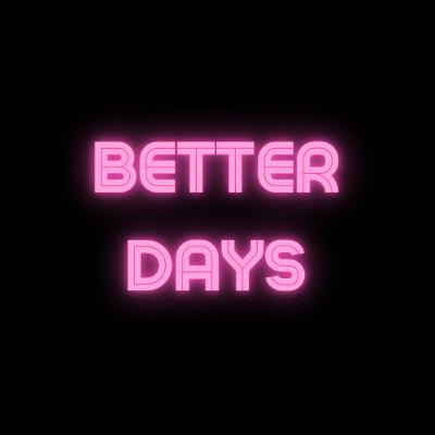 Better Days Better Days