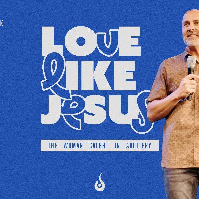 Love Like Jesus // The Woman Caught In Adultery Love Like Jesus // The Woman Caught In Adultery