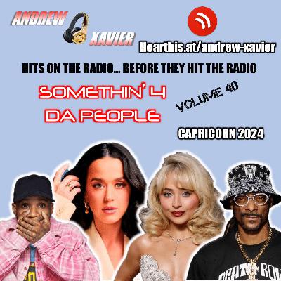 Andrew Xavier - Somethin 4 Da People - Volume 40 (Capricorn 2024) (Top 40, Mainstream, Billboard, Radio Hits)