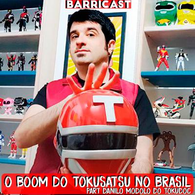 Barricast 39 - O BOOM do Tokusatsu no Brasil feat Danilo Modolo do Tokudoc