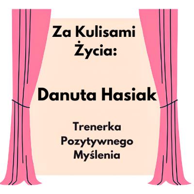 Za Kulisami Życia: Danuta Hasiak - Trenerka Pozytywnego Myślenia, Coach ICI, Autorka