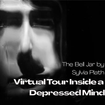 The Bell Jar by Sylvia Plath - Virtual Tour Inside A Depressed Mind