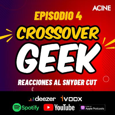 Crossover Geek Episodio 4 | REACCIONES al Snyder Cut de La liga de la Justicia Crossover Geek Episodio 4 | REACCIONES al Snyder Cut de La liga de la Justicia