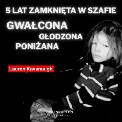 Lauren Kavanaugh - dziewczynka w szafie 🎧 PODCAST KRYMINALNY