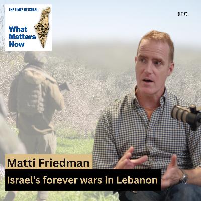 Matti Friedman: Israel's forever wars in Lebanon