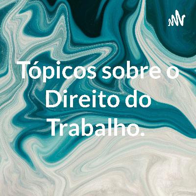 Tópicos sobre o Direito do Trabalho. Tópicos sobre o Direito do Trabalho.
