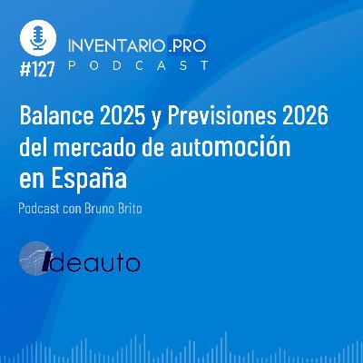 Balance 2025 y Previsiones 2026 del mercado de automoción en España - Episodio 127 podcast Inventario.pro