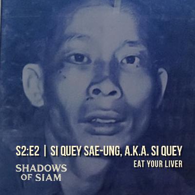S2:E2 | Eat Your Liver: The True Story of Si Quey, Thailand’s Most Feared Killer