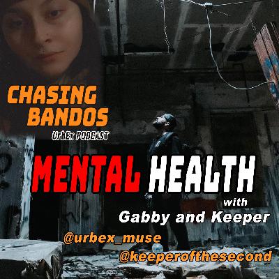Urbex 101 - UrbEx MENTAL HEALTH Episode with deep personal mental health stories with Gabby (urbex_muse) and Keeper (keeperofthesecond)