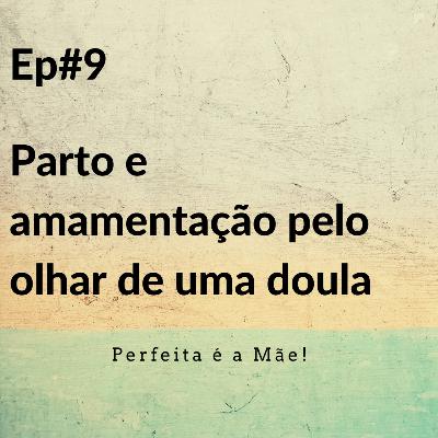 Ep #9 Parto e amamentação pelo olhar de uma doula