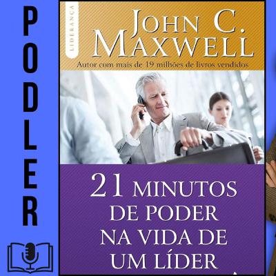 21 minutos de poder na vida de um líder: descubra como alguns minutos por dia podem transformá-lo em um líder de sucesso