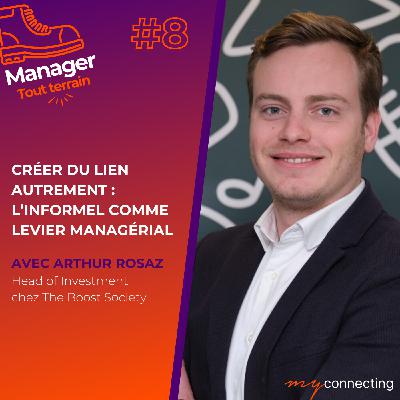 #8 – Créer du lien autrement : l’informel comme levier managérial – Arthur Rosaz, Head of Investment chez The Boost Society