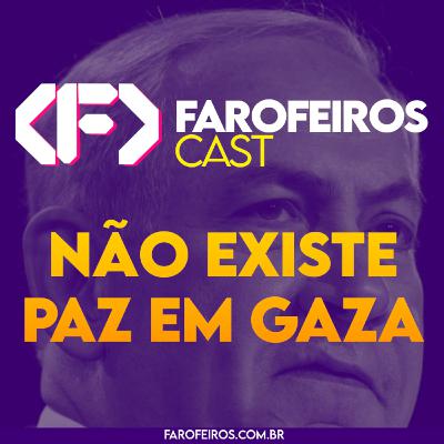 Não existe paz em Gaza - Farofeiros Cast #040 Não existe paz em Gaza - Farofeiros Cast #040