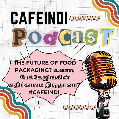 The Future Of Food Packaging? உணவு பேக்கேஜிங்கின் எதிர்காலம் இதுதானா? #CafeIndi