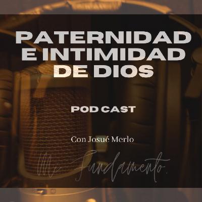 Pod Cast Mi Fundamento - Paternidad e intimidad de Dios - Josué Merlo