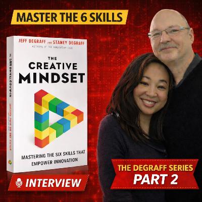 Creativity Is a Skill: Jeff & Staney DeGraff on the C.R.E.A.T.E. Method (Clarify to Evaluate)