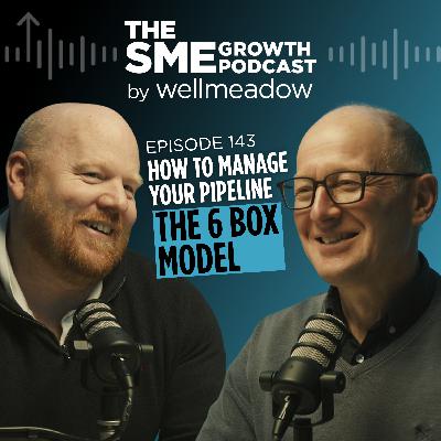 143: How to Manage Your Pipeline - The 6 Box Model