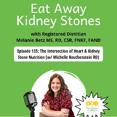 135 The Intersection of Heart & Kidney Stone Nutrition [w/ Michelle Routhenstein RD]