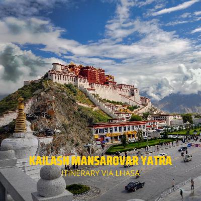 Kailash Mansarovar Yatra via Lhasa - Route II Itinerary Kailash Mansarovar Yatra via Lhasa - Route II Itinerary