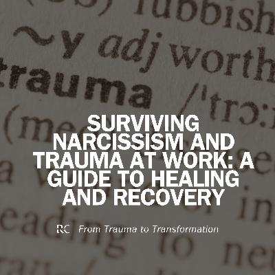Surviving Narcissism and Trauma at Work: A Guide to Healing and Recovery