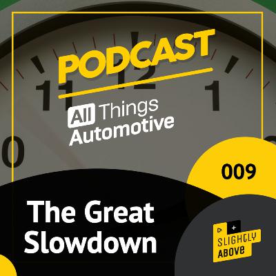 Episode 009 - The Great Slowdown