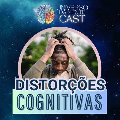 #37 - Entenda as Principais DISTORÇÕES COGNITIVAS e como elas Afetam sua VIDA