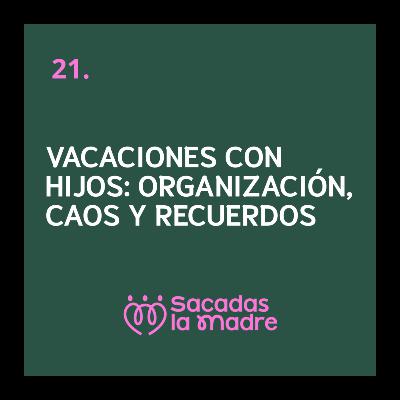 Vacaciones con hijos: organización, caos y recuerdos