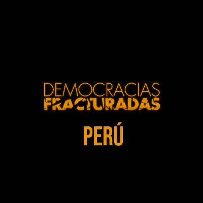 Democracias Fracturadas T2/ Perú