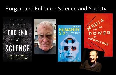 Meet "Death of Science" author John Horgan and Steve Fuller, a philosopher of knowing (and much more) Meet "Death of Science" author John Horgan and Steve Fuller, a philosopher of knowing (and much more)