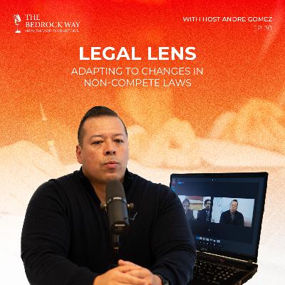 Ep 30 Legal Lens: Adapting To Changes in Non-Compete Laws