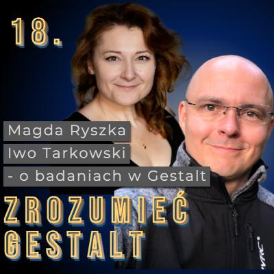 Odc. 18. O badaniach w Gestalt. Magda Ryszka i Iwo Tarkowski.