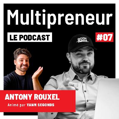 #7 - Antony ROUXEL - Construire tout un Ecosystème de sociétés pour devenir le leader de son marché - Multipreneur