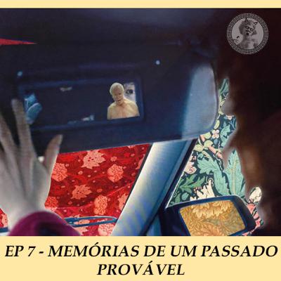 EP 7 - Memórias de Um Passado Provável (Estou Pensando em Acabar com Tudo)
