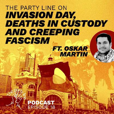 The Party Line on Invasion day, deaths in custody, and creeping fascism ft. Oskar Martin