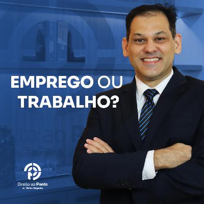 EMPREGO OU TRABALHO?