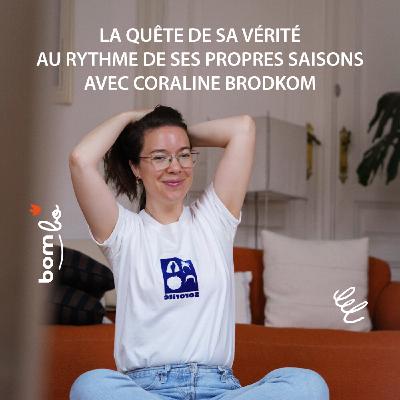 29. La quête de sa vérité au rythme de ses propres saisons avec Coraline Brodkom