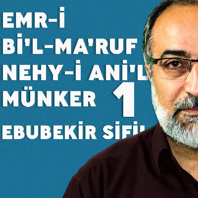 #67: Ebubekir Sifil - Emr-i Bi'l-Ma'ruf Nehy-i Ani'l-Münker - 1