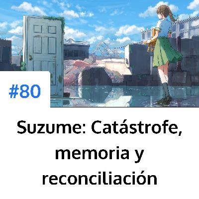 Suzume: Catástrofe, memoria y reconciliación
