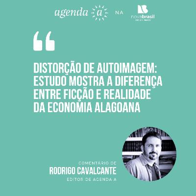 Distorção de autoimagem: estudo mostra a diferença entre ficção e realidade da economia alagoana Distorção de autoimagem: estudo mostra a diferença entre ficção e realidade da economia alagoana