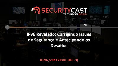 IPv6 Revelado: Corrigindo Issues de Segurança e Antecipando os Desafios