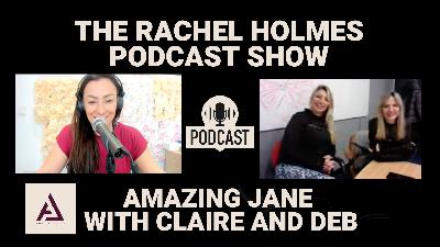 Rachel Holmes Podcast Show with Special Guests Claire and Deb from Amazing Jane Activewear Rachel Holmes Podcast Show with Special Guests Claire and Deb from Amazing Jane Activewear