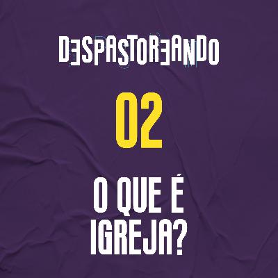 DESpastoreando EP.02 - O que é igreja? DESpastoreando EP.02 - O que é igreja?