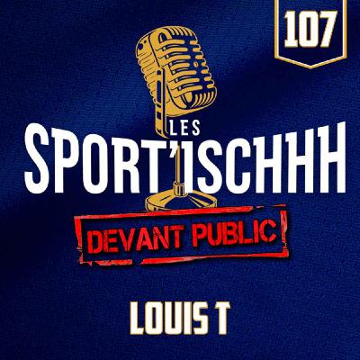 Les Sport'ischhh - épisode 107 - Louis T Les Sport'ischhh - épisode 107 - Louis T