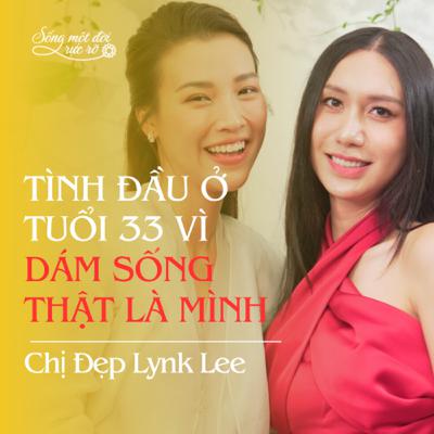 Lynk Lee: Tình đầu ở tuổi 33 vì dám sống thật là mình Lynk Lee: Tình đầu ở tuổi 33 vì dám sống thật là mình