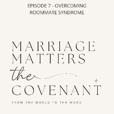 Marriage Matters: Overcoming Roommate Syndrome Marriage Matters: Overcoming Roommate Syndrome