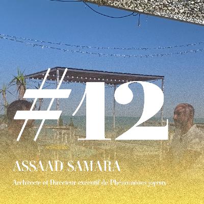 #12 Assaad SAMARA, Architecte et Directeur exécutif de Phénoménes joyeux