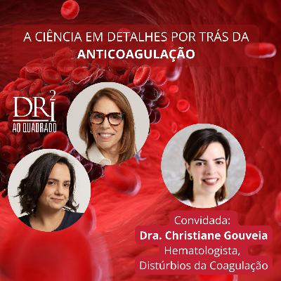 Ep. 51 - Anticoagulação com a Dra. Christiane Pereira Gouveia