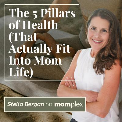 The 5 Pillars of Health (That Actually Fit Into Mom Life) with Stella Bergan The 5 Pillars of Health (That Actually Fit Into Mom Life) with Stella Bergan